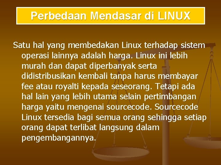 Perbedaan Mendasar di LINUX Satu hal yang membedakan Linux terhadap sistem operasi lainnya adalah