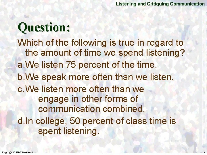 Listening and Critiquing Communication Question: Which of the following is true in regard to