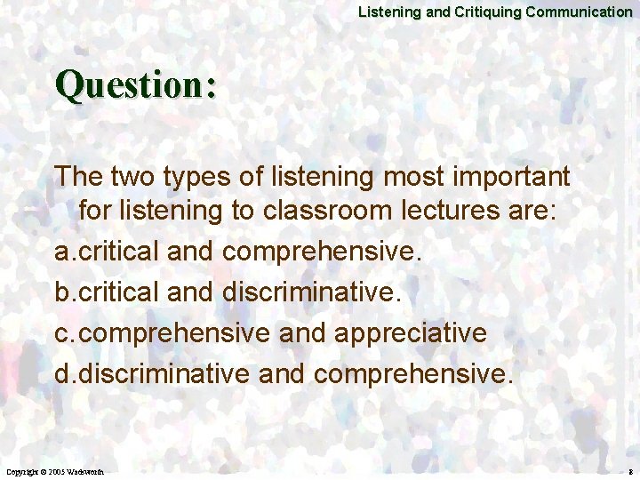 Listening and Critiquing Communication Question: The two types of listening most important for listening