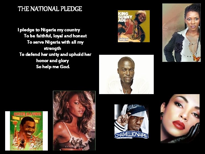 THE NATIONAL PLEDGE I pledge to Nigeria my country To be faithful, loyal and