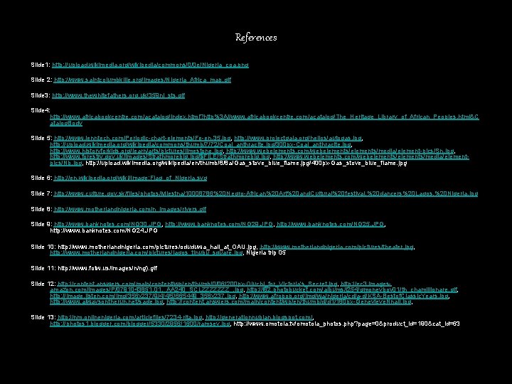 References Slide 1: http: //upload. wikimedia. org/wikipedia/commons/0/0 e/Nigeria_coa. png Slide 2: http: //www. saintcolumbkille.