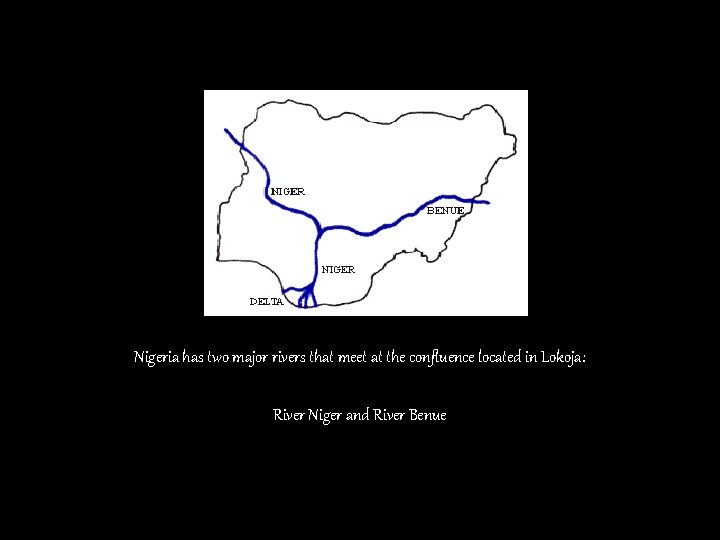 Nigeria has two major rivers that meet at the confluence located in Lokoja: River