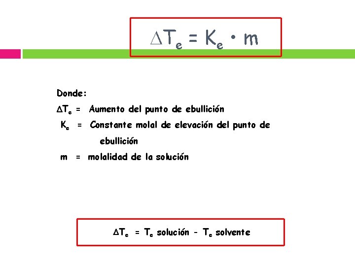  Te = Ke • m Donde: Te = Aumento del punto de ebullición