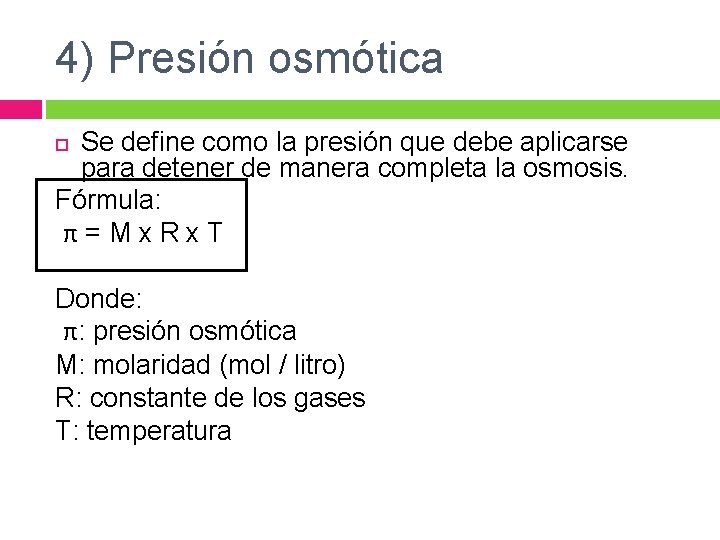 4) Presión osmótica Se define como la presión que debe aplicarse para detener de