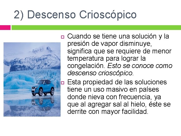 2) Descenso Crioscópico Cuando se tiene una solución y la presión de vapor disminuye,