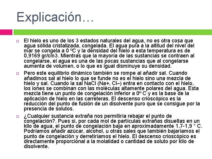 Explicación… El hielo es uno de los 3 estados naturales del agua, no es