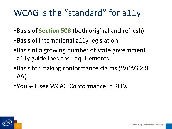 WCAG is the “standard” for a 11 y • Basis of Section 508 (both