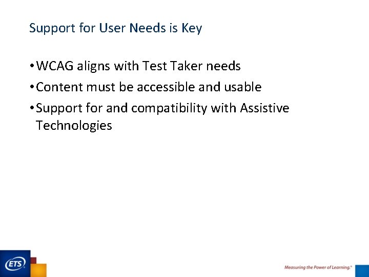 Support for User Needs is Key • WCAG aligns with Test Taker needs •