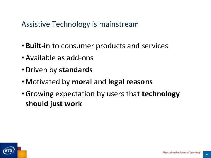 Assistive Technology is mainstream • Built-in to consumer products and services • Available as