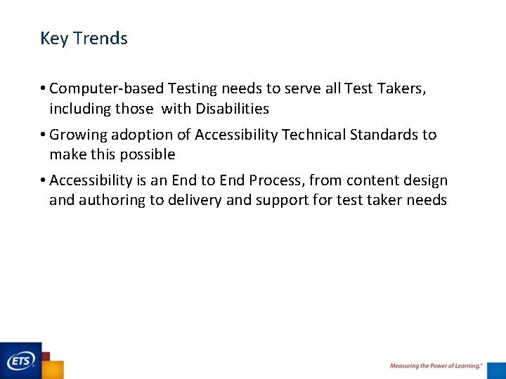 Key Trends • Computer-based Testing needs to serve all Test Takers, including those with