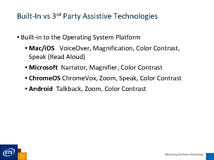 Built-In vs 3 rd Party Assistive Technologies • Built-in to the Operating System Platform