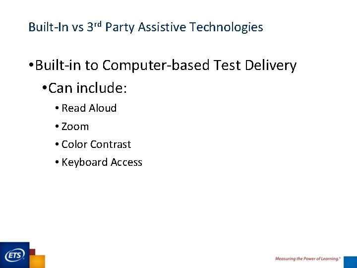 Built-In vs 3 rd Party Assistive Technologies • Built-in to Computer-based Test Delivery •