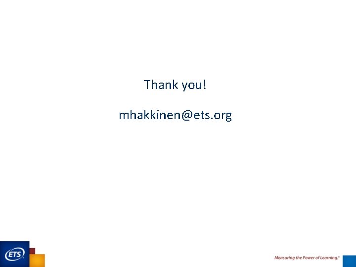 Thank you! mhakkinen@ets. org 