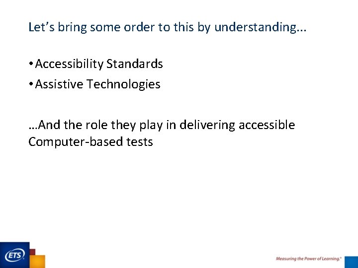 Let’s bring some order to this by understanding. . . • Accessibility Standards •