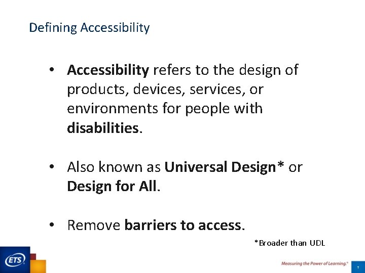 Defining Accessibility • Accessibility refers to the design of products, devices, services, or environments