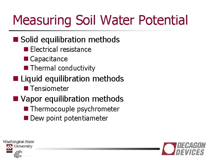 Measuring Soil Water Potential n Solid equilibration methods n Electrical resistance n Capacitance n