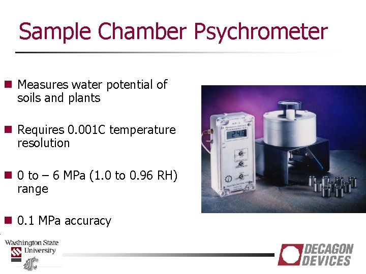 Sample Chamber Psychrometer n Measures water potential of soils and plants n Requires 0.