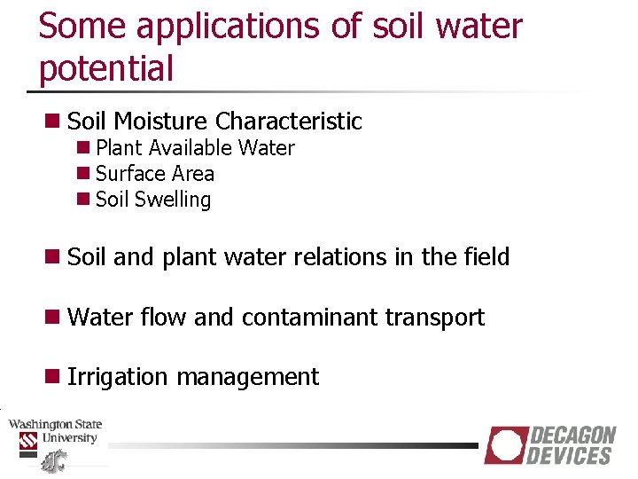 Some applications of soil water potential n Soil Moisture Characteristic n Plant Available Water