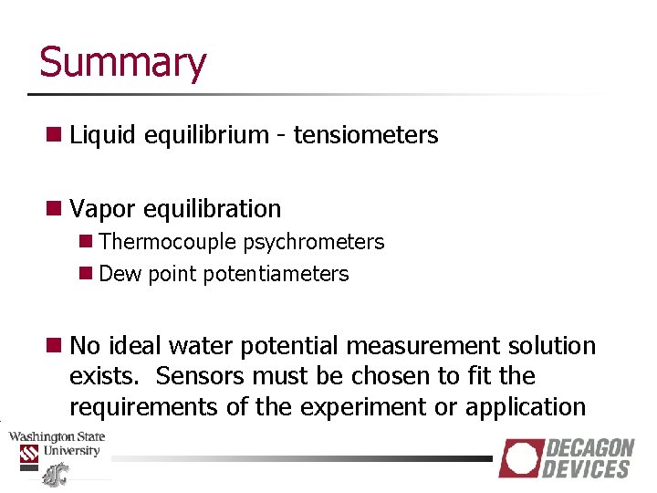 Summary n Liquid equilibrium - tensiometers n Vapor equilibration n Thermocouple psychrometers n Dew