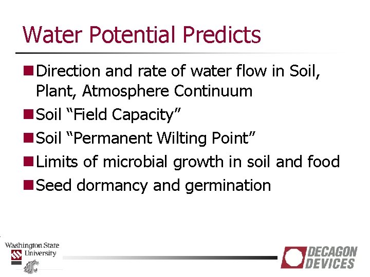 Water Potential Predicts n Direction and rate of water flow in Soil, Plant, Atmosphere