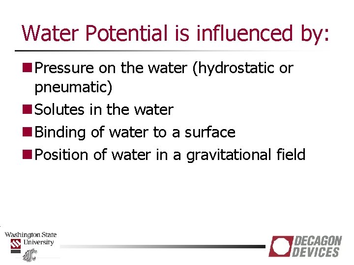 Water Potential is influenced by: n Pressure on the water (hydrostatic or pneumatic) n