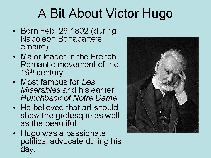 A Bit About Victor Hugo • Born Feb. 26 1802 (during Napoleon Bonaparte’s empire)