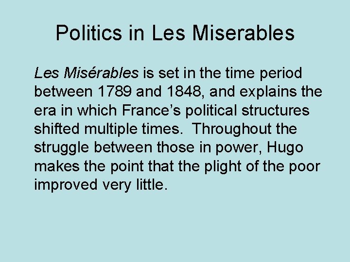 Politics in Les Miserables Les Misérables is set in the time period between 1789