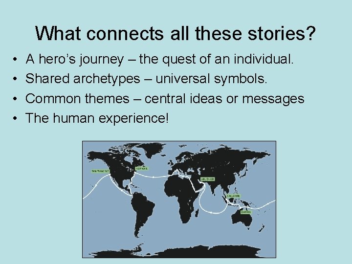 What connects all these stories? • • A hero’s journey – the quest of