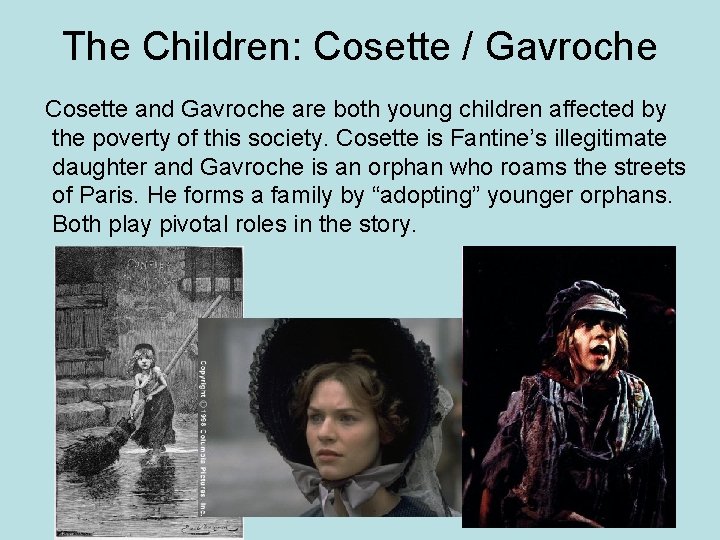 The Children: Cosette / Gavroche Cosette and Gavroche are both young children affected by