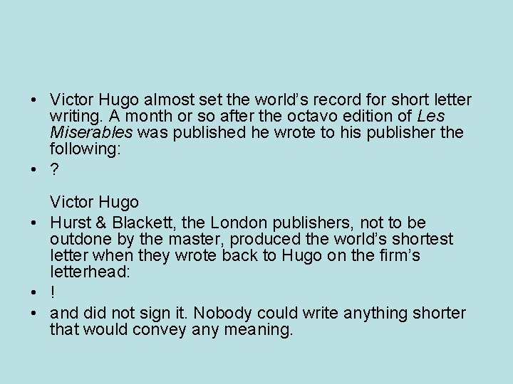  • Victor Hugo almost set the world’s record for short letter writing. A
