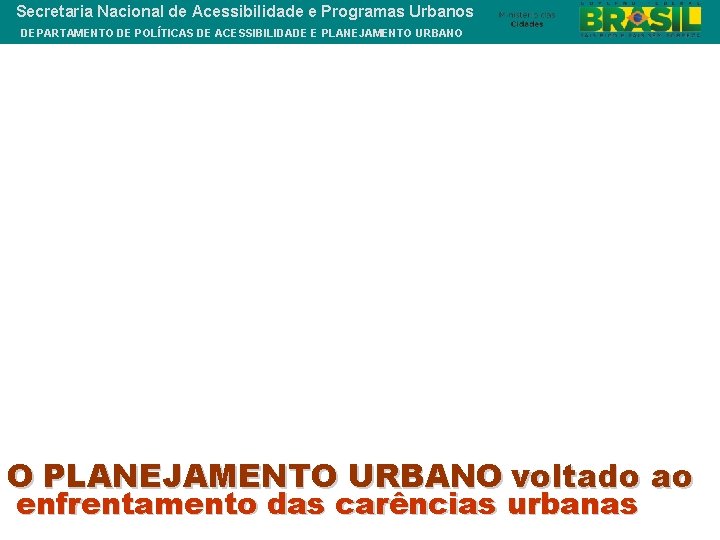 Secretaria Nacional de Acessibilidade e Programas Urbanos DEPARTAMENTO DE POLÍTICAS DE ACESSIBILIDADE E PLANEJAMENTO