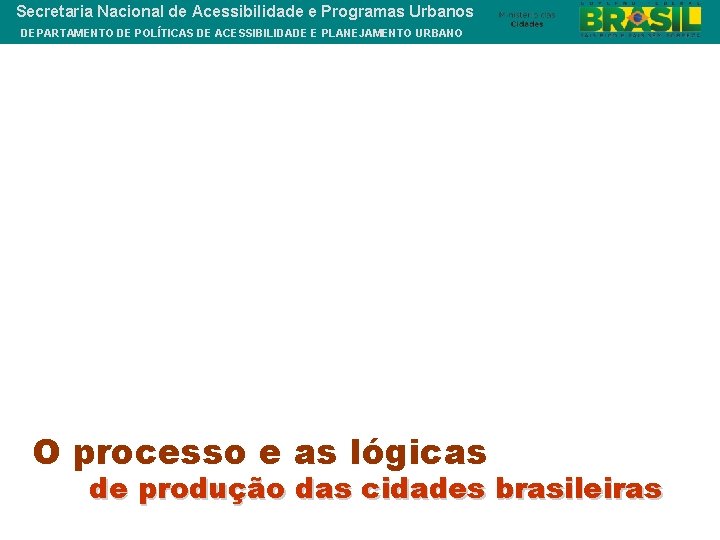 Secretaria Nacional de Acessibilidade e Programas Urbanos DEPARTAMENTO DE POLÍTICAS DE ACESSIBILIDADE E PLANEJAMENTO