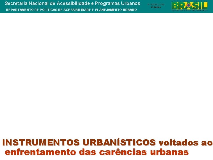 Secretaria Nacional de Acessibilidade e Programas Urbanos DEPARTAMENTO DE POLÍTICAS DE ACESSIBILIDADE E PLANEJAMENTO