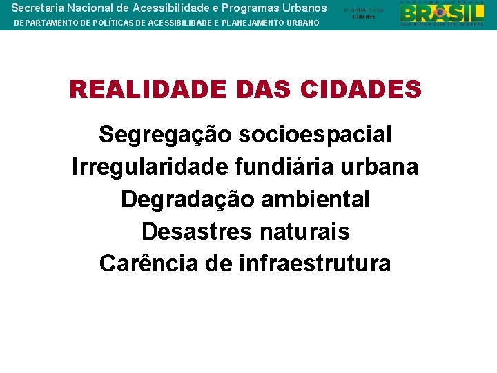 Secretaria Nacional de Acessibilidade e Programas Urbanos DEPARTAMENTO DE POLÍTICAS DE ACESSIBILIDADE E PLANEJAMENTO