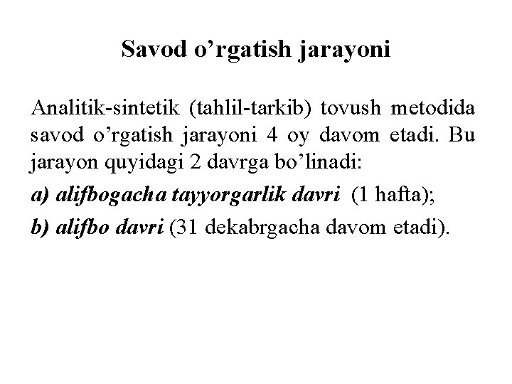 Savod o’rgatish jarayoni Analitik-sintetik (tahlil-tarkib) tovush metodida savod o’rgatish jarayoni 4 oy davom etadi.