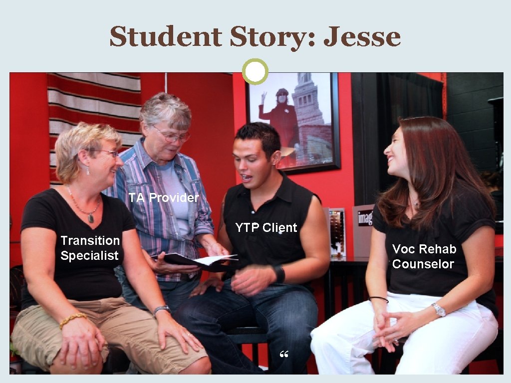 Student Story: Jesse TA Provider Transition Specialist YTP Client Voc Rehab Counselor “ 