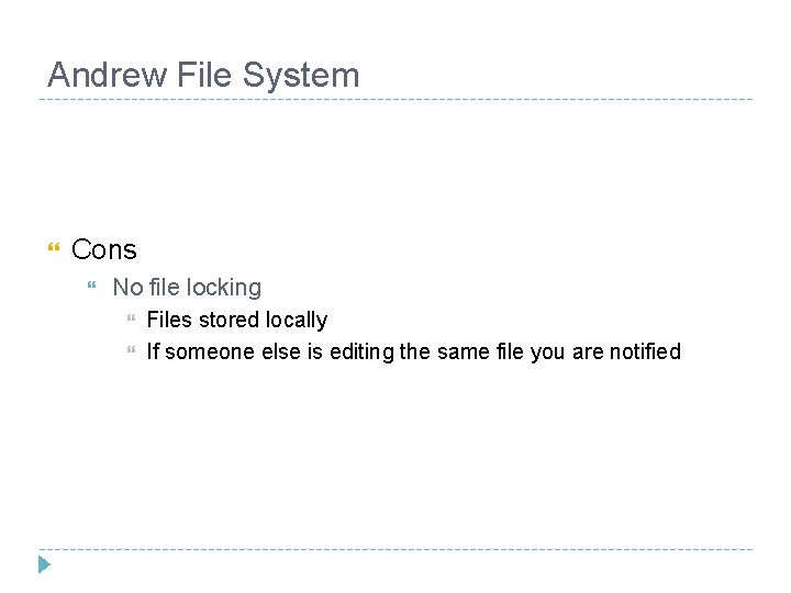 Andrew File System Cons No file locking Files stored locally If someone else is Andrew File System Cons No file locking Files stored locally If someone else is