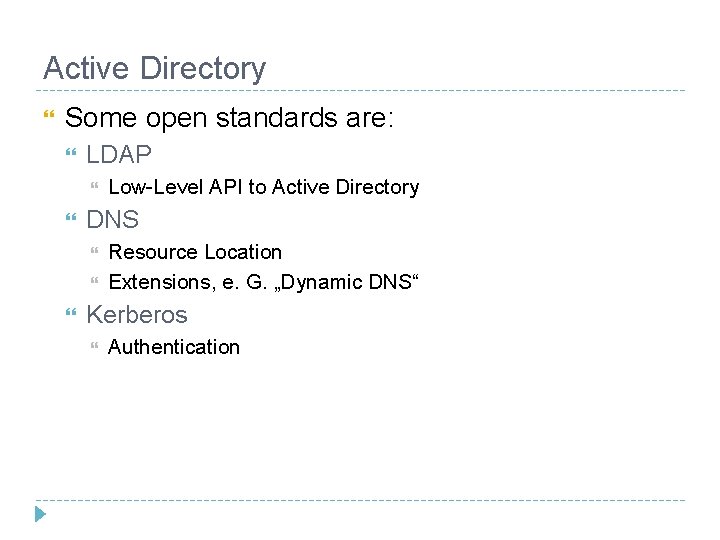 Active Directory Some open standards are: LDAP DNS Low-Level API to Active Directory Resource Active Directory Some open standards are: LDAP DNS Low-Level API to Active Directory Resource