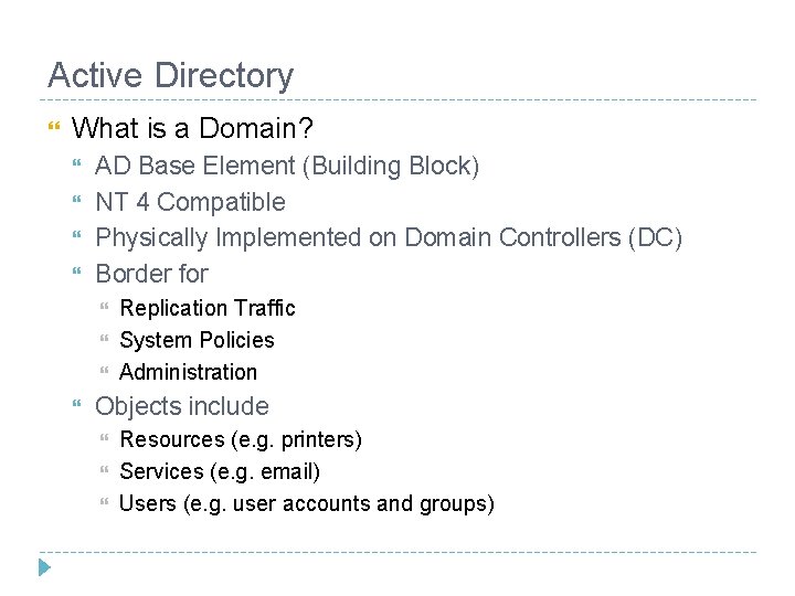 Active Directory What is a Domain? AD Base Element (Building Block) NT 4 Compatible Active Directory What is a Domain? AD Base Element (Building Block) NT 4 Compatible