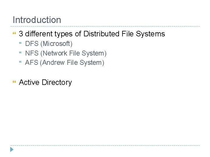 Introduction 3 different types of Distributed File Systems DFS (Microsoft) NFS (Network File System) Introduction 3 different types of Distributed File Systems DFS (Microsoft) NFS (Network File System)