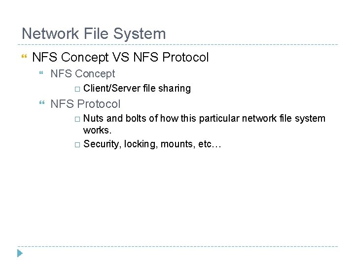 Network File System NFS Concept VS NFS Protocol NFS Concept Client/Server file sharing NFS Network File System NFS Concept VS NFS Protocol NFS Concept Client/Server file sharing NFS