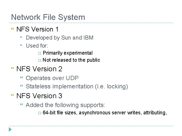 Network File System NFS Version 1 Developed by Sun and IBM Used for: Primarily Network File System NFS Version 1 Developed by Sun and IBM Used for: Primarily