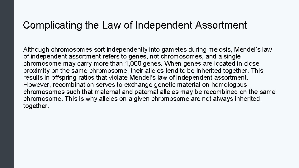 Complicating the Law of Independent Assortment Although chromosomes sort independently into gametes during meiosis,