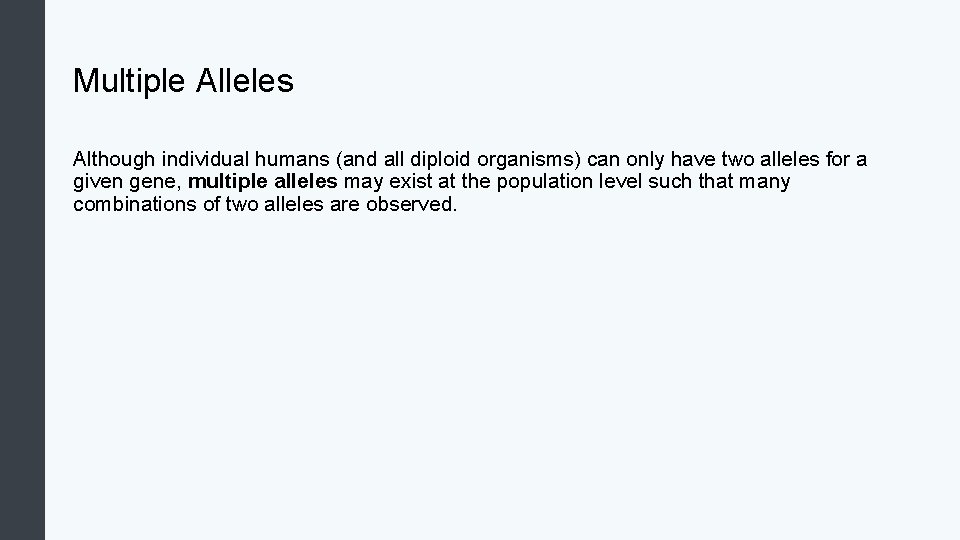Multiple Alleles Although individual humans (and all diploid organisms) can only have two alleles