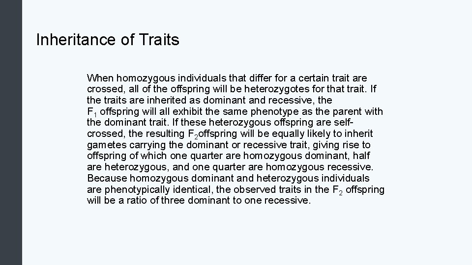 Inheritance of Traits When homozygous individuals that differ for a certain trait are crossed,