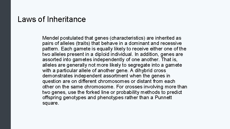 Laws of Inheritance Mendel postulated that genes (characteristics) are inherited as pairs of alleles