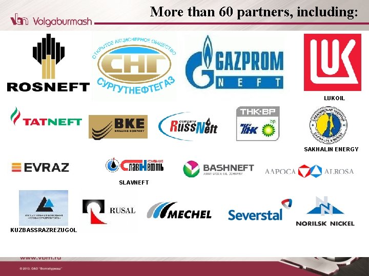 More than 60 partners, including: LUKOIL SAKHALIN ENERGY SLAVNEFT KUZBASSRAZREZUGOL 