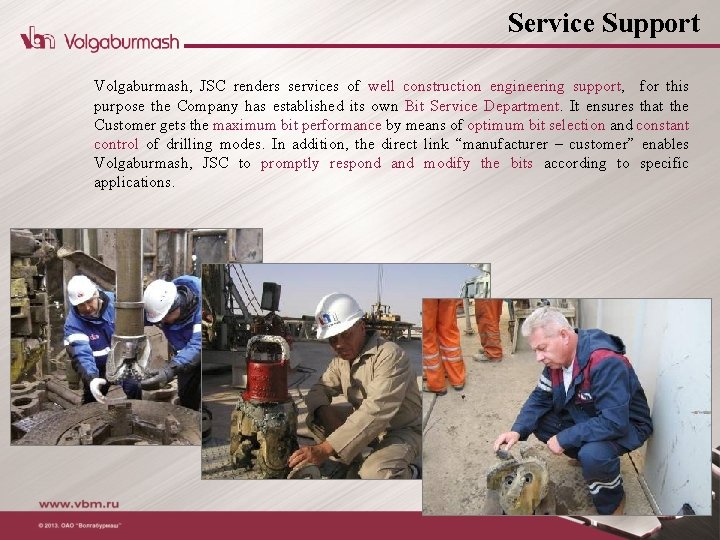 Service Support Volgaburmash, JSC renders services of well construction engineering support, for this purpose