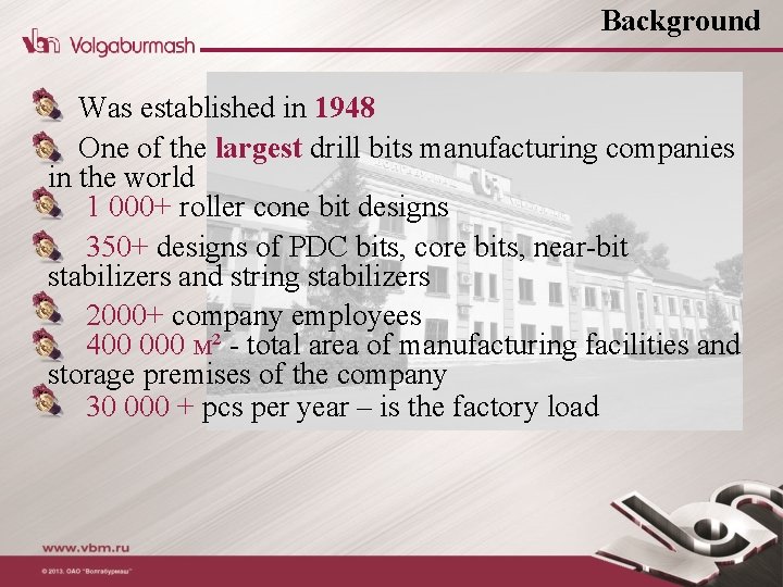 Background Was established in 1948 One of the largest drill bits manufacturing companies in