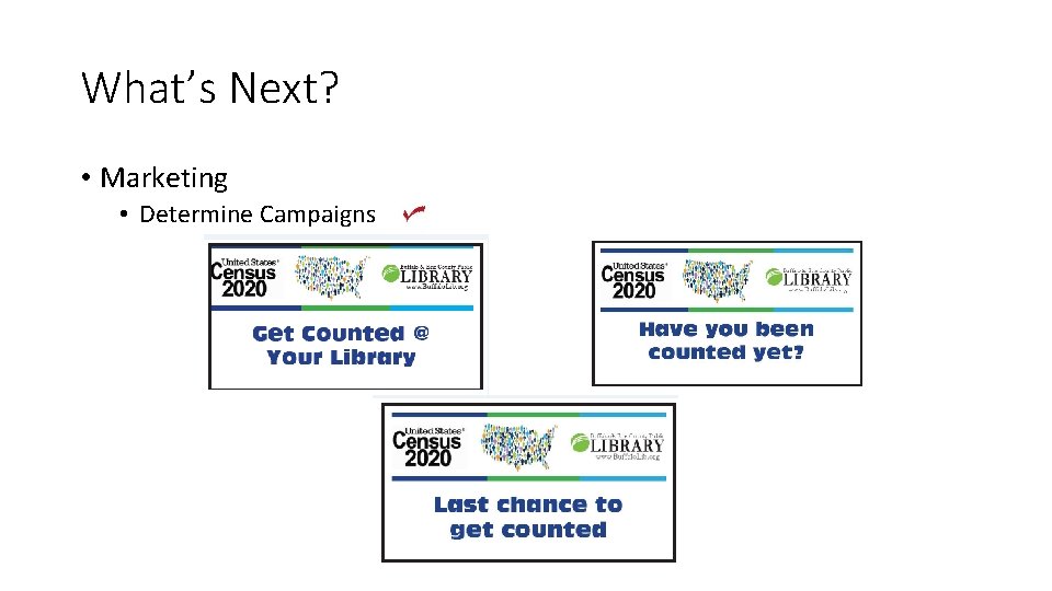 What’s Next? • Marketing • Determine Campaigns 